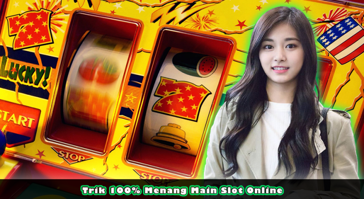 Trik 100% Menang Main Slot Online